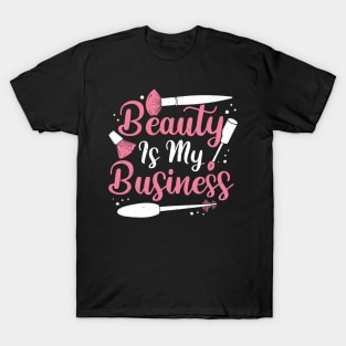 Beauty Is My Business Make-Up Artist Gift T-Shirt